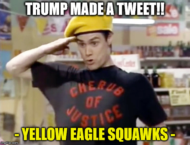 Trump Made A Tweet! | TRUMP MADE A TWEET!! - YELLOW EAGLE SQUAWKS - | image tagged in cherub of justice,trump,tweet,donald trump | made w/ Imgflip meme maker