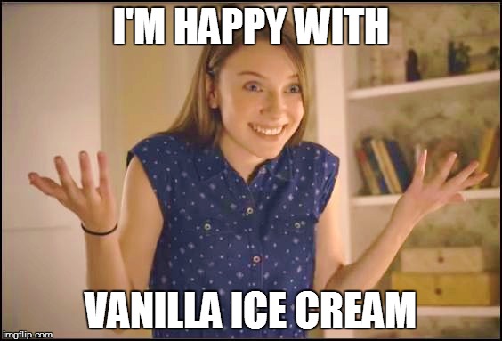 I'M HAPPY WITH VANILLA ICE CREAM | made w/ Imgflip meme maker