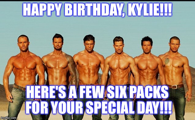 HappyBirthday |  HAPPY BIRTHDAY, KYLIE!!! HERE'S A FEW SIX PACKS FOR YOUR SPECIAL DAY!!! | image tagged in happybirthday | made w/ Imgflip meme maker