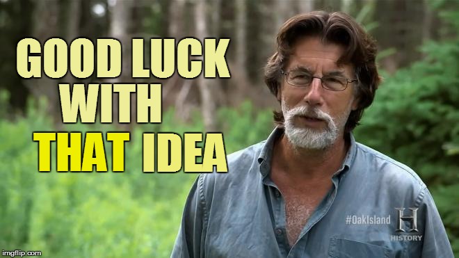GOOD LUCK THAT WITH IDEA | made w/ Imgflip meme maker