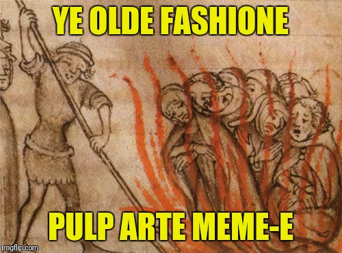 I Used To Pronounce the E When I Was A Kid | YE OLDE FASHIONE; PULP ARTE MEME-E | image tagged in pulp art | made w/ Imgflip meme maker
