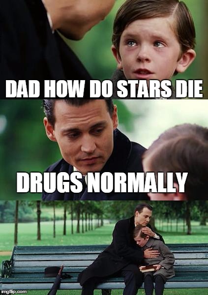 Finding Neverland Meme | DAD HOW DO STARS DIE; DRUGS NORMALLY | image tagged in memes,finding neverland | made w/ Imgflip meme maker