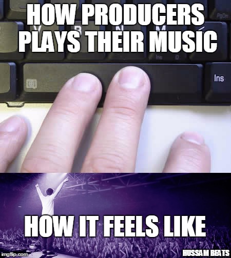 How Producers plays their music in the studio | HOW PRODUCERS PLAYS THEIR MUSIC; HOW IT FEELS LIKE; HUSSAM BEATS | image tagged in music producer,beats,dj,music,beat maker,memes | made w/ Imgflip meme maker