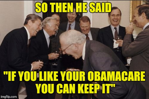 It's okay, he didn't say, "Simon says you can keep your Obamacare" | SO THEN HE SAID; "IF YOU LIKE YOUR OBAMACARE YOU CAN KEEP IT" | image tagged in memes,laughing men in suits,obamacare | made w/ Imgflip meme maker