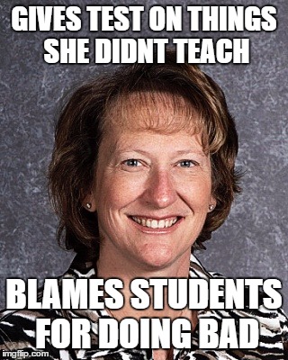 Mrs. Bell | GIVES TEST ON THINGS SHE DIDNT TEACH; BLAMES STUDENTS FOR DOING BAD | image tagged in memes,math teacher,funny | made w/ Imgflip meme maker