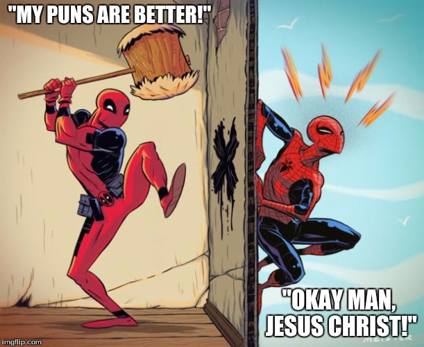 deadpool hammers spiderman |  "MY PUNS ARE BETTER!"; "OKAY MAN, JESUS CHRIST!" | image tagged in deadpool hammers spiderman | made w/ Imgflip meme maker