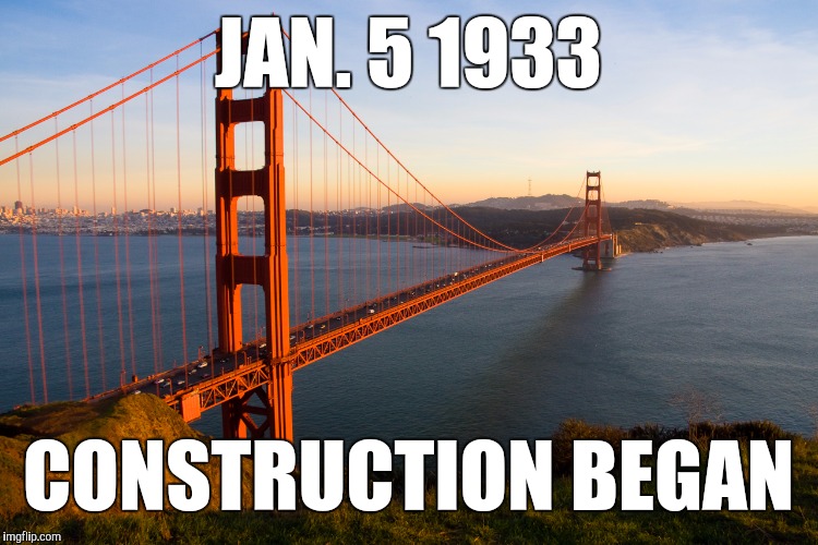 San Francisco | JAN. 5 1933; CONSTRUCTION BEGAN | image tagged in san francisco | made w/ Imgflip meme maker