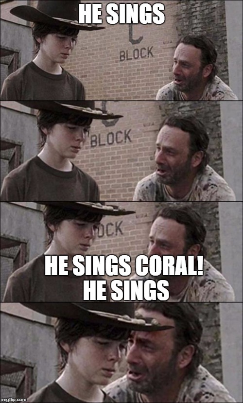 the walking dead coral | HE SINGS; HE SINGS CORAL! HE SINGS | image tagged in the walking dead coral | made w/ Imgflip meme maker