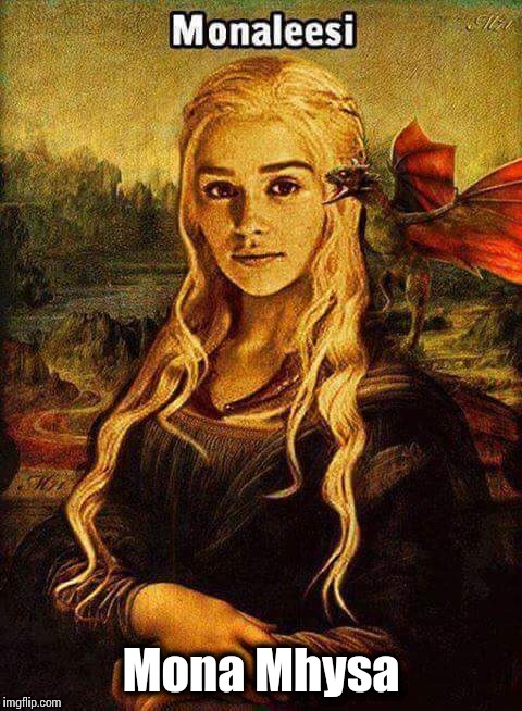 Khaleesi Mhysa Mona Lisa | Mona Mhysa | image tagged in memes,game of thrones | made w/ Imgflip meme maker