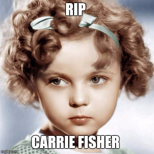 RIP; CARRIE FISHER | image tagged in rip carrie fisher,carrie fisher,died in 2016,star wars,funny,memes | made w/ Imgflip meme maker