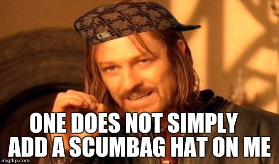 One Does Not Simply | ONE DOES NOT SIMPLY; ADD A SCUMBAG HAT ON ME | image tagged in memes,one does not simply,scumbag | made w/ Imgflip meme maker