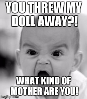 Angry Baby Meme | YOU THREW MY DOLL AWAY?! WHAT KIND OF MOTHER ARE YOU! | image tagged in memes,angry baby | made w/ Imgflip meme maker