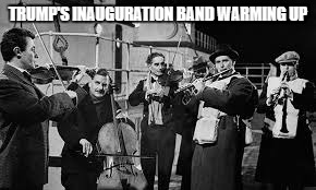 Trump's inauguration band warming up | TRUMP'S INAUGURATION BAND WARMING UP | image tagged in donald trump,trump,inauguration | made w/ Imgflip meme maker