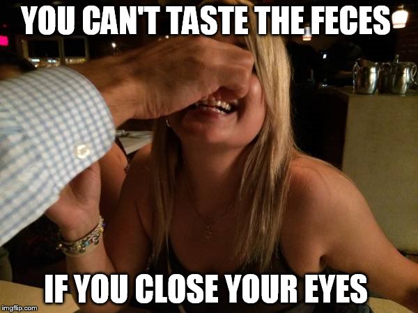 Crow Tastes Better  | YOU CAN'T TASTE THE FECES; IF YOU CLOSE YOUR EYES | image tagged in surprise,feces,food,funny memes | made w/ Imgflip meme maker