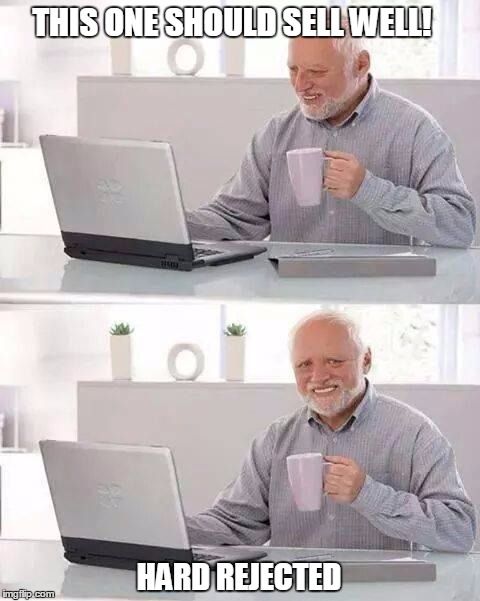 Hide the Pain Harold Meme | THIS ONE SHOULD SELL WELL! HARD REJECTED | image tagged in memes,hide the pain harold | made w/ Imgflip meme maker