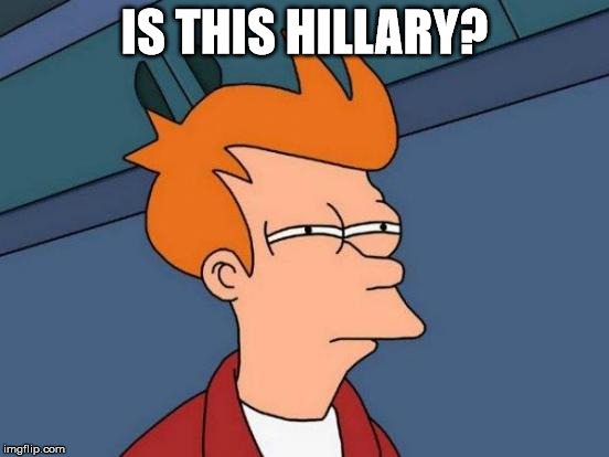 Futurama Fry Meme | IS THIS HILLARY? | image tagged in memes,futurama fry | made w/ Imgflip meme maker