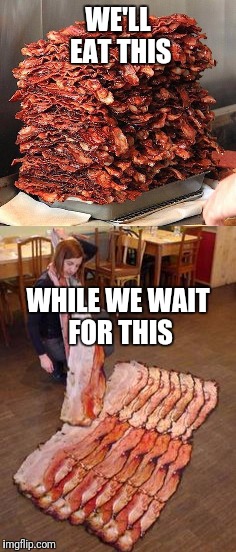 WE'LL EAT THIS WHILE WE WAIT FOR THIS | made w/ Imgflip meme maker