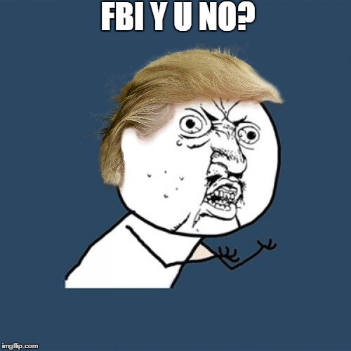 Y U No Meme | FBI Y U NO? | image tagged in memes,y u no | made w/ Imgflip meme maker