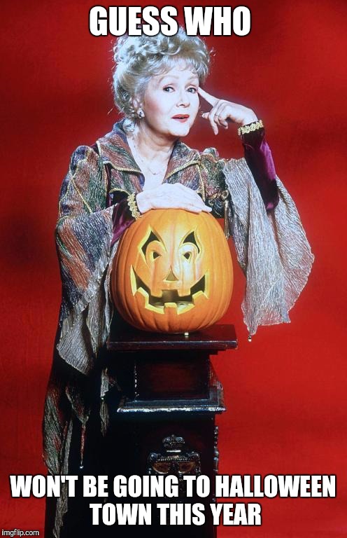 GUESS WHO; WON'T BE GOING TO HALLOWEEN TOWN THIS YEAR | image tagged in debbie reynolds,died in 2016,dead celebrities,funny,memes,halloween | made w/ Imgflip meme maker