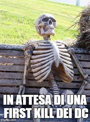 Waiting Skeleton Meme | IN ATTESA DI UNA FIRST KILL DEI DC | image tagged in memes,waiting skeleton | made w/ Imgflip meme maker