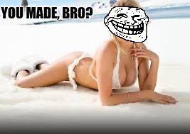 YOU MADE, BRO? | made w/ Imgflip meme maker