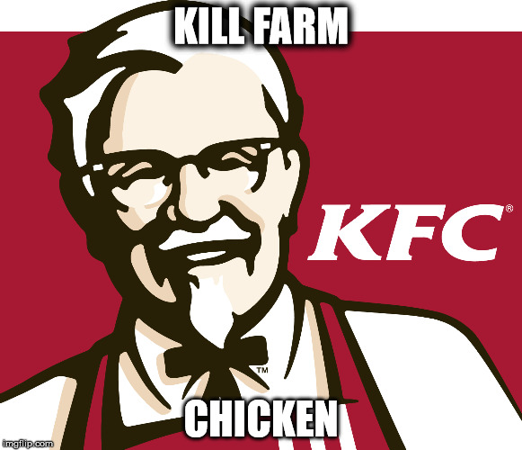 KFC | KILL FARM; CHICKEN | image tagged in kfc | made w/ Imgflip meme maker