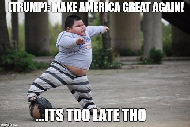 Soccer | (TRUMP): MAKE AMERICA GREAT AGAIN! ...ITS TOO LATE THO | image tagged in soccer | made w/ Imgflip meme maker