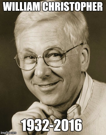 WILLIAM CHRISTOPHER; 1932-2016 | image tagged in william christopher,died in 2016,dead celebrities,mash,funny,memes | made w/ Imgflip meme maker
