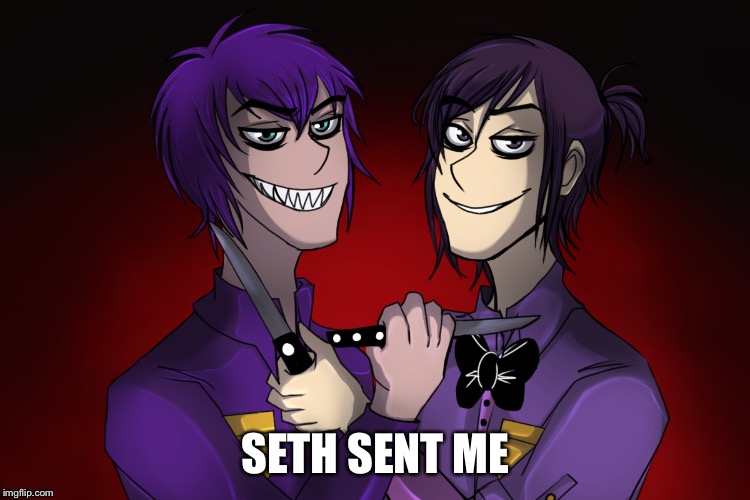 Seth | SETH SENT ME | image tagged in fnaf | made w/ Imgflip meme maker