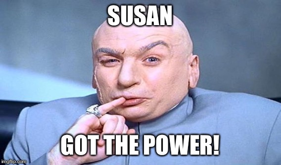 SUSAN GOT THE POWER! | made w/ Imgflip meme maker