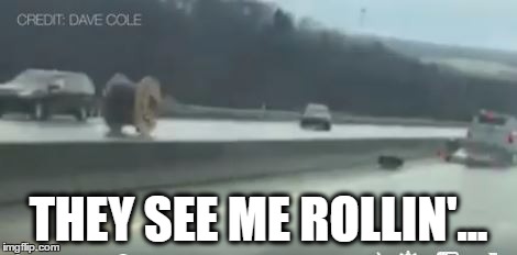 THEY SEE ME ROLLIN'... | image tagged in spool,rollin,ridin',riding dirty | made w/ Imgflip meme maker