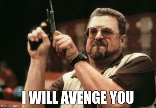 Am I The Only One Around Here Meme | I WILL AVENGE YOU | image tagged in memes,am i the only one around here | made w/ Imgflip meme maker