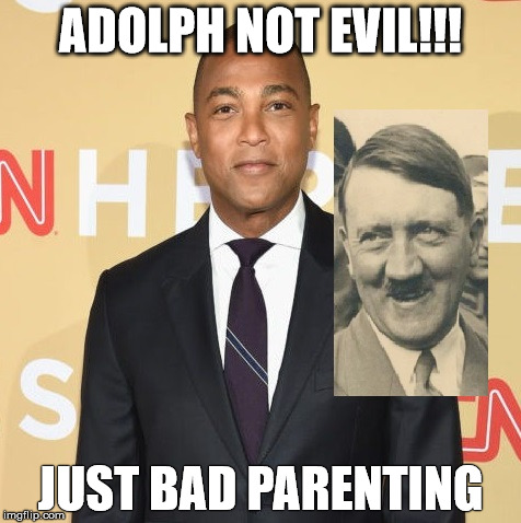  don lemon on parenting | ADOLPH NOT EVIL!!! JUST BAD PARENTING | image tagged in evil | made w/ Imgflip meme maker