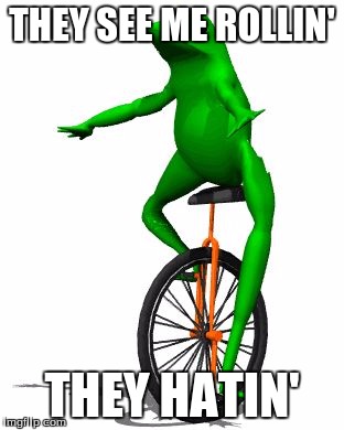 Dat Boi Meme | THEY SEE ME ROLLIN'; THEY HATIN' | image tagged in memes,dat boi | made w/ Imgflip meme maker