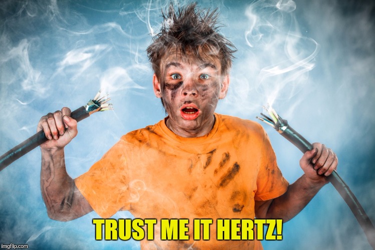 TRUST ME IT HERTZ! | made w/ Imgflip meme maker