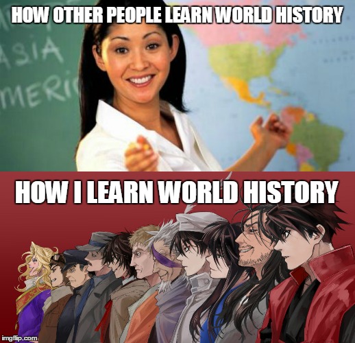 Otaku way of learning | HOW OTHER PEOPLE LEARN WORLD HISTORY; HOW I LEARN WORLD HISTORY | image tagged in otaku,world history,drifters,anime | made w/ Imgflip meme maker