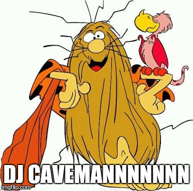 DJ CAVEMANNNNNNN | made w/ Imgflip meme maker