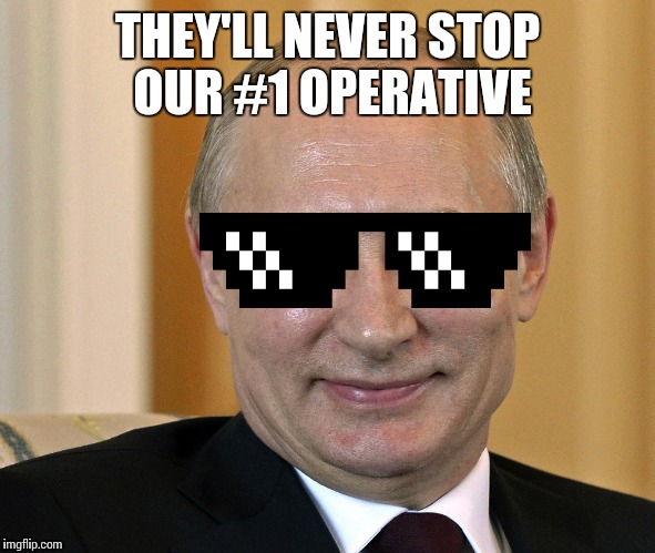 THEY'LL NEVER STOP OUR #1 OPERATIVE | made w/ Imgflip meme maker