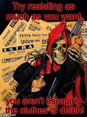 It Might Be A Little Juicy | Try resisting as much as you want, you aren't escaping the cluthes of death! | image tagged in memes,pulp art,pulp art week,funny,death,juicydeath1025 | made w/ Imgflip meme maker