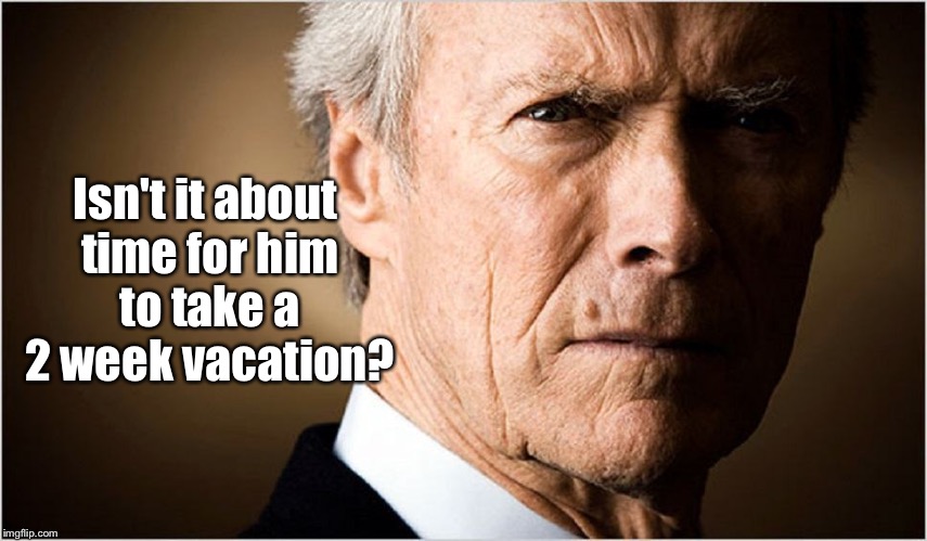 Isn't it about time for him to take a 2 week vacation? | made w/ Imgflip meme maker
