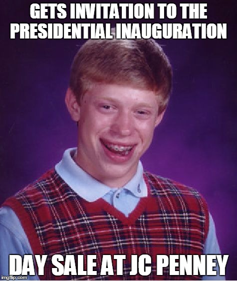 Queen size sheets 50% off - one day only ! | GETS INVITATION TO THE PRESIDENTIAL INAUGURATION; DAY SALE AT JC PENNEY | image tagged in memes,bad luck brian | made w/ Imgflip meme maker