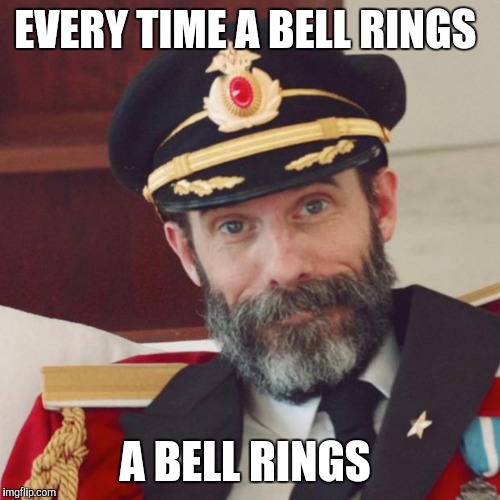 No... an angel does not get it's wings | EVERY TIME A BELL RINGS; A BELL RINGS | image tagged in captain obvious | made w/ Imgflip meme maker