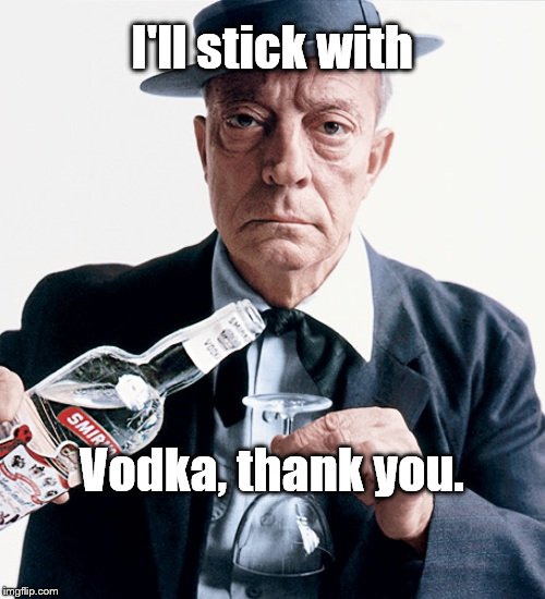 Buster vodka ad | I'll stick with Vodka, thank you. | image tagged in buster vodka ad | made w/ Imgflip meme maker