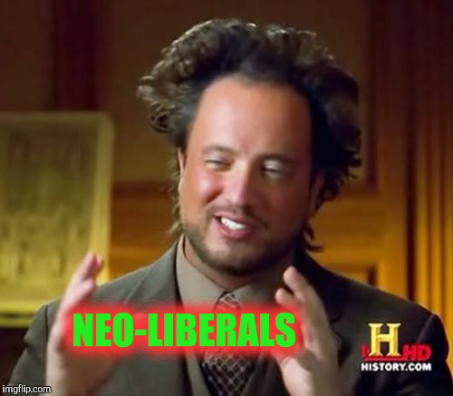 Ancient Aliens Meme | NEO-LIBERALS | image tagged in memes,ancient aliens | made w/ Imgflip meme maker