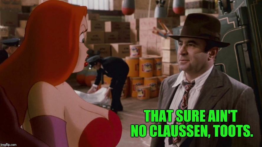 THAT SURE AIN'T NO CLAUSSEN, TOOTS. | made w/ Imgflip meme maker