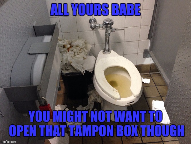 ALL YOURS BABE YOU MIGHT NOT WANT TO OPEN THAT TAMPON BOX THOUGH | made w/ Imgflip meme maker