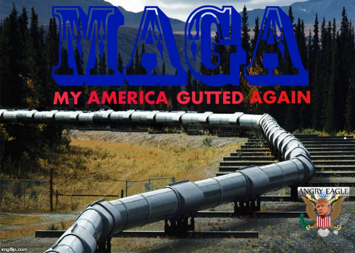 MAGA PIPELINE | image tagged in maga | made w/ Imgflip meme maker
