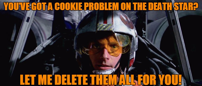 For Better Performance Delete Your Cookies | YOU'VE GOT A COOKIE PROBLEM ON THE DEATH STAR? LET ME DELETE THEM ALL FOR YOU! | image tagged in luke skywalker - x-wing,death star,sorry hokeewolf,the dark side does not have cookies | made w/ Imgflip meme maker