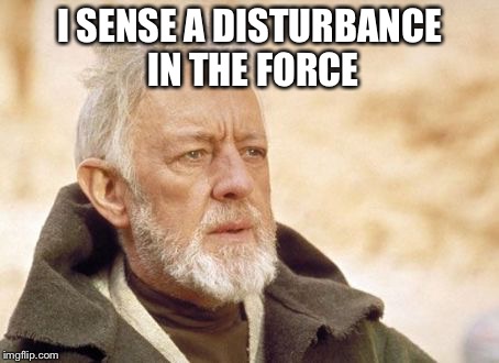 When someone is eating your chips | I SENSE A DISTURBANCE IN THE FORCE | image tagged in memes,obi wan kenobi | made w/ Imgflip meme maker