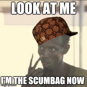 Look At Me Meme | LOOK AT ME; I'M THE SCUMBAG NOW | image tagged in memes,look at me,scumbag | made w/ Imgflip meme maker